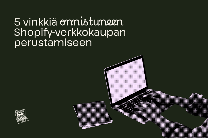 Mitä huomioida kun perustaa Shopify-kaupan